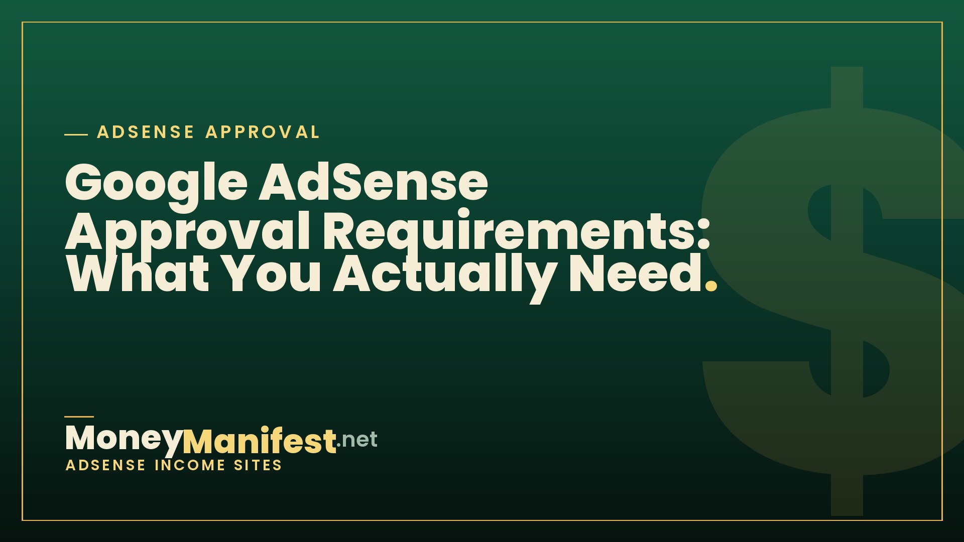 Google AdSense Approval Requirements: What You Actually Need