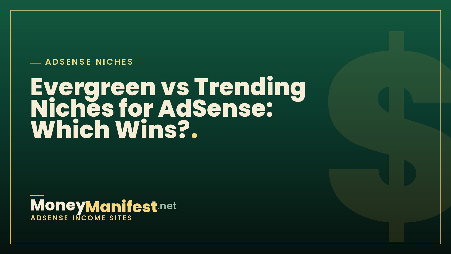 Evergreen vs Trending Niches for AdSense: Which Wins?